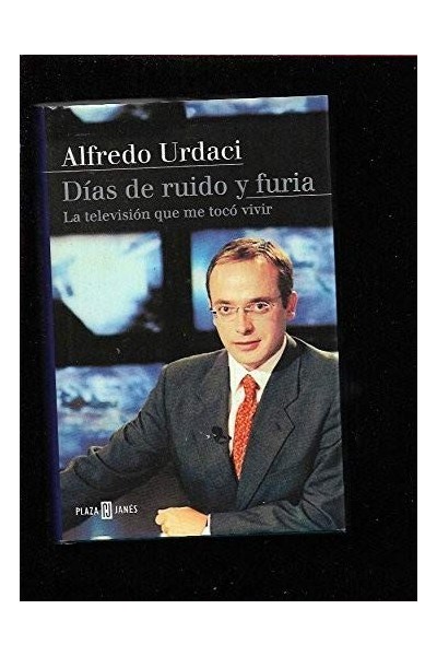 Días de ruido y furia. La televisión que me tocó vivir.